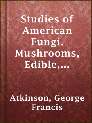 cover image of Studies of American Fungi. Mushrooms, Edible, Poisonous, etc.